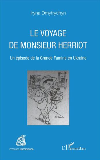 Couverture du livre « Le voyage de Monsieur Herriot ; un épisode de la grande famine en Ukraine » de Iryna Dmytrychyn aux éditions L'harmattan