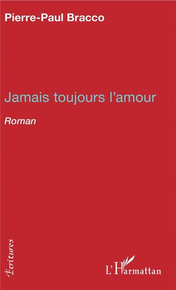 Couverture du livre « Jamais toujours l'amour » de Pierre-Paul Bracco aux éditions L'harmattan