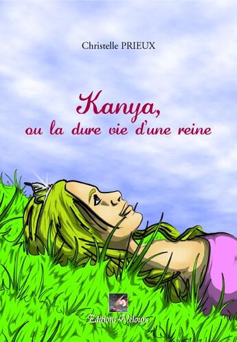 Couverture du livre « Kanya, ou la dure vie d'une reine » de Christelle Prieux aux éditions Velours