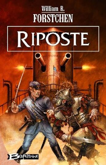 Couverture du livre « Le régiment perdu Tome 4 : riposte » de William R. Forstchen aux éditions Bragelonne