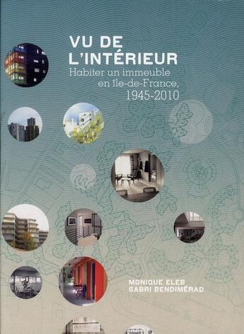 Couverture du livre « Vu de l'intérieur ; habiter un immeuble en Ile-de-France, 1945-2010 » de Sabri Bendimerad et Monique Eleb aux éditions Archibooks