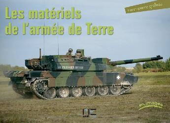 Couverture du livre « Les matériels de l'armée de Terre en images » de Grolleau Henri-Pierr aux éditions Marines