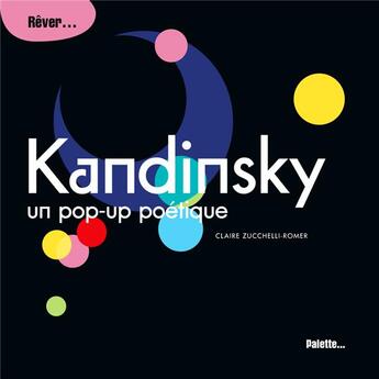 Couverture du livre « Kandinsky, un pop-up poétique » de Claire Zucchelli-Romer aux éditions Palette