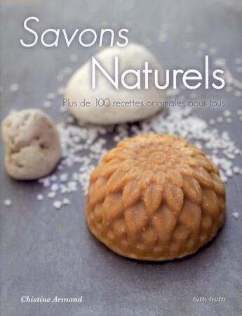 Couverture du livre « Savons naturels » de Christine Armand aux éditions Tutti Frutti