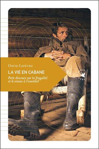 Couverture du livre « La vie en cabane ; petit discours sur la frugalité et le retour à l'essentiel » de David Lefevre aux éditions Transboreal