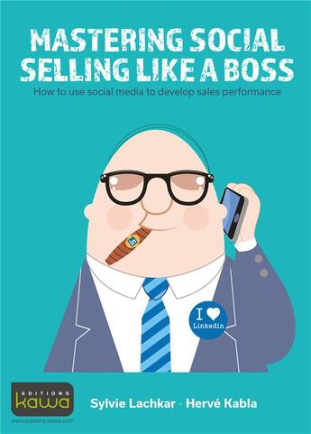 Couverture du livre « Mastering social selling like a boss ; How to use social media to develop sales performance » de Sylvie Lachkar aux éditions Kawa