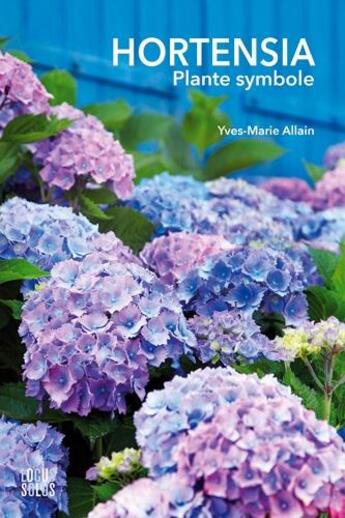 Couverture du livre « Hortensia, plante symbole » de Yves-Marie Allain aux éditions Locus Solus