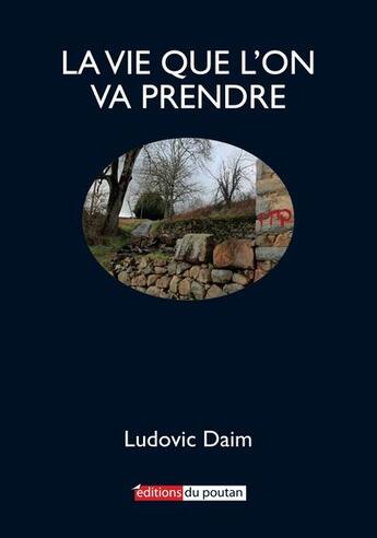 Couverture du livre « La vie que l'on va prendre » de Ludovic Daim aux éditions Editions Du Poutan