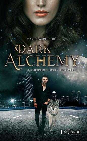 Couverture du livre « Les chroniques d'ombre et de lumiere - t01 - dark alchemy » de Marie-Laure Junier aux éditions Livresque