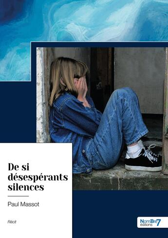 Couverture du livre « De si désespérants silences » de Paul Massot aux éditions Nombre 7