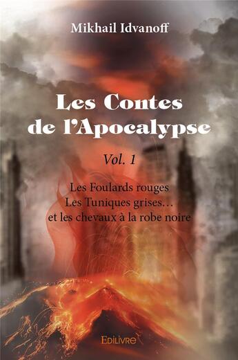 Couverture du livre « Les contes de l'apocalypse - vol. 1 - les foulards rouges - les tuniques grises et les chevaux a la » de Idvanoff Mikhail aux éditions Edilivre