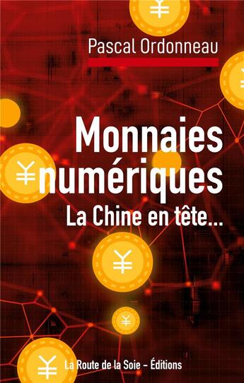 Couverture du livre « Monnaies numériques, la Chine en tête... : Conséquences financières locales et internationales » de Pascal Ordonneau aux éditions La Route De La Soie