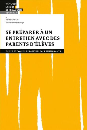 Couverture du livre « Se préparer à un entretien avec des parents d'élèves : enjeux et conseils pratiques pour enseignants » de Bernard Andre aux éditions Lep