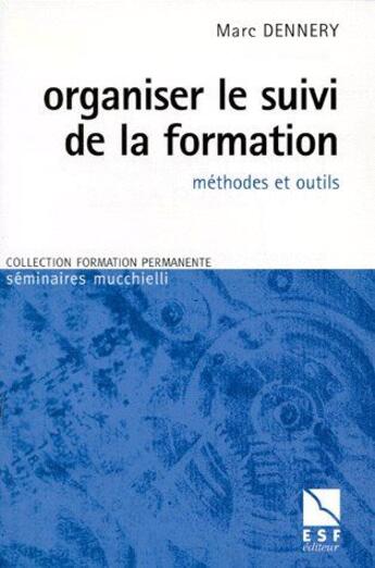 Couverture du livre « Organiser le suivi de la formation ; méthodes et outils » de Marc Dennery aux éditions Esf