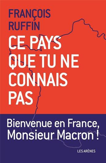 Couverture du livre « Ce pays que tu ne connais pas » de Ruffin François aux éditions Les Arenes