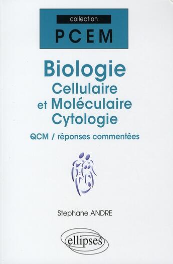 Couverture du livre « Biologie cellulaire et moléculaire ; cytologie QCM, réponses commentées » de Stephane Andre aux éditions Ellipses