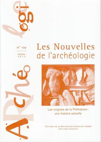 Couverture du livre « Les Nouvelles de l'archéologie, n° 129/octobre 2012 : Les origines de la préhistoire : traces et mémoires » de Hurel A Coye Noel aux éditions Maison Des Sciences De L'homme