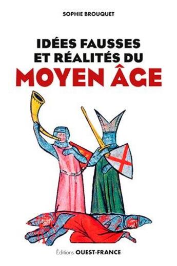 Couverture du livre « Idées fausses et réalites du Moyen âge » de Sophie Brouquet aux éditions Ouest France