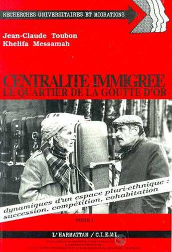 Couverture du livre « Centralité immigrée ; le quartier de la goutte d'or » de Jean-Claude Toubon et Khelifa Messamah aux éditions L'harmattan