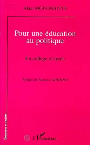 Couverture du livre « POUR UNE EDUCATION AU POLITIQUE » de Alain Mougniotte aux éditions L'harmattan