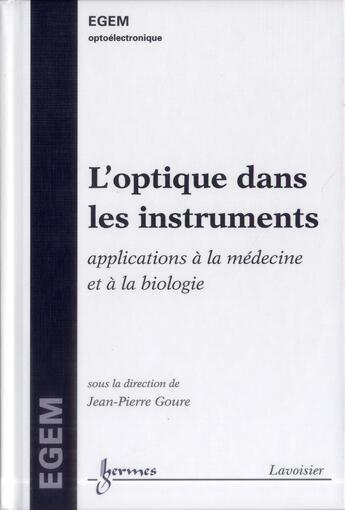 Couverture du livre « L'optique dans les instruments : Applications à la médecine et à la biologie » de Jean-Pierre Goure aux éditions Hermes Science Publications