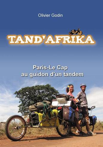 Couverture du livre « Tand'afrika ; Paris- le Cap ; au guidon d'un tandem » de Olivier Godin aux éditions Olivier Godin