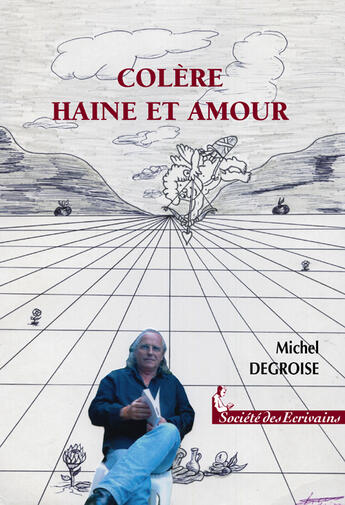 Couverture du livre « Colere Haine Et Amour » de Degroise Michel aux éditions Societe Des Ecrivains