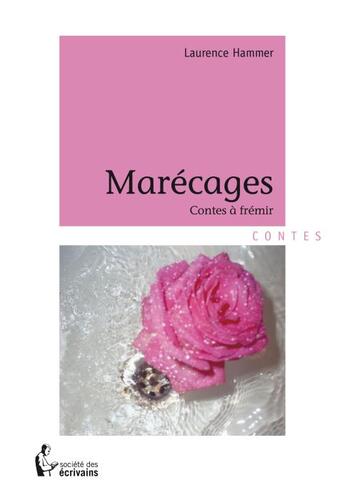 Couverture du livre « Marécages » de Laurence Hammer aux éditions Societe Des Ecrivains