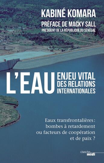 Couverture du livre « L'eau, enjeu vital des relations internationales » de Komara Kabine aux éditions Cherche Midi