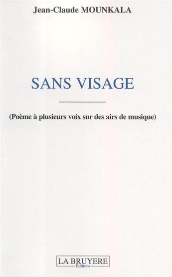 Couverture du livre « Sans visage ; poèmes à plusieurs voix sur des airs de musique » de Jean-Claude Mounkala aux éditions La Bruyere