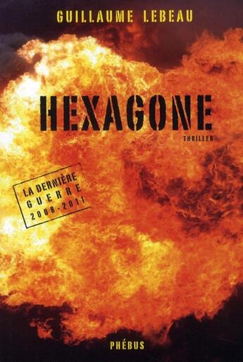 Couverture du livre « Hexagone t.2 ; la dernière guerre 2008-2011 » de Lebeau Guillaume aux éditions Phebus