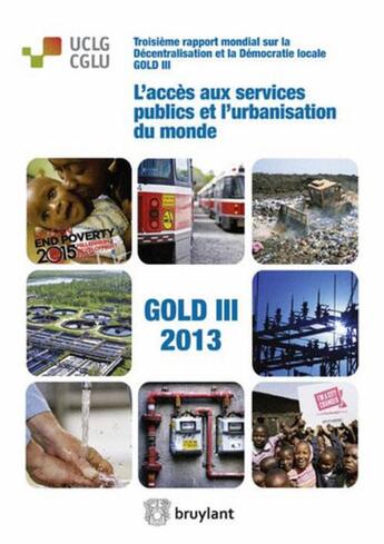 Couverture du livre « L'accès aux services publics et l'urbanisation du monde ; 3e rapport mondial sur la décentralisation et la démocratie locale » de  aux éditions Bruylant