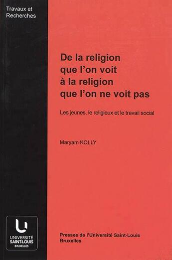 Couverture du livre « De la religion que l'on voit à la religion que l'on ne voit pas » de Maryam Kolly aux éditions Pu De Saint Louis