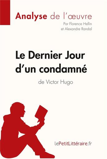 Couverture du livre « Le dernier jour d'un condamné, de Victor Hugo : analyse complète de l'oeuvre et résumé » de Alexandre Randal et Florence Hellin aux éditions Lepetitlitteraire.fr