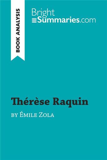 Couverture du livre « ThÃ©rÃse Raquin by Ã%mile Zola (Book Analysis) : Detailed Summary, Analysis and Reading Guide » de Bright Summaries aux éditions Brightsummaries.com