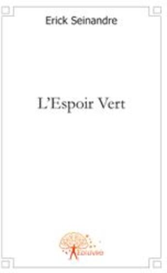 Couverture du livre « L'espoir vert » de Erick Seinandre aux éditions Edilivre