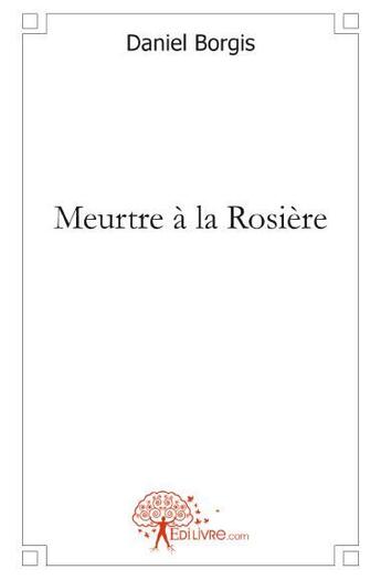 Couverture du livre « Meurtre à la rosière » de Daniel Borgis aux éditions Edilivre