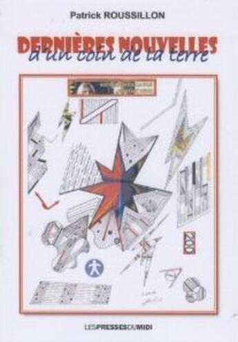 Couverture du livre « Dernières nouvelles à un coin de la terre » de Patrick Roussillon aux éditions Presses Du Midi