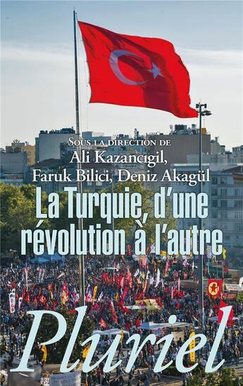 Couverture du livre « La Turquie, d'une révolution à l'autre » de Faruk Bilici et Deniz Akagul et Ali Kazancigil aux éditions Pluriel