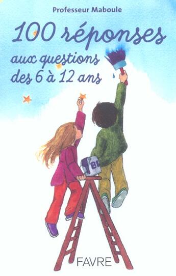 Couverture du livre « 100 réponses aux questions des 6 à 12 ans » de Professeur Maboule aux éditions Favre