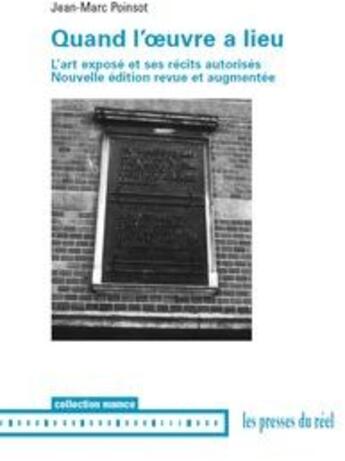 Couverture du livre « Quand l'oeuvre a lieu ; l'art exposé et ses récits autorisés » de Jean-Marc Poinsot aux éditions Les Presses Du Reel