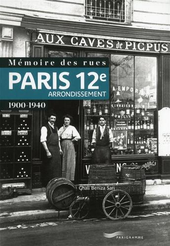 Couverture du livre « Mémoire des rues ; Paris 12e arrondissement ; 1900-1940 » de Ghali Beniza Sari aux éditions Parigramme