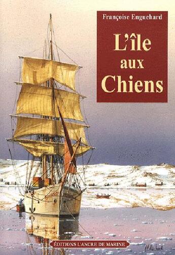 Couverture du livre « L'île aux chiens » de Enguehard Francoise aux éditions L'ancre De Marine