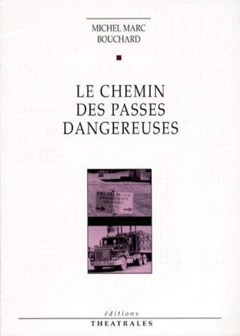 Couverture du livre « Le chemin des passes dangereuses » de Michel Marc Bouchard aux éditions Theatrales