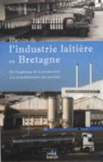 Couverture du livre « Histoire de l'industrie laitière en Bretagne ; de l'explosion de la production à la mondialisation des marchés » de Michel Moisan aux éditions Coop Breizh