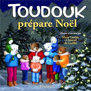 Couverture du livre « Toudouk prépare Noël » de Marie-Laetitia De Garilhe et Arnaud De Garilhe aux éditions Triomphe