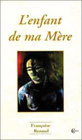 Couverture du livre « L'enfant de ma mere » de Renaud Francoise aux éditions Clc