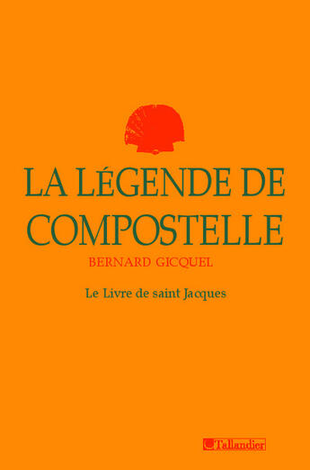 Couverture du livre « La legende de compostelle » de Bernard Gicquel aux éditions Tallandier