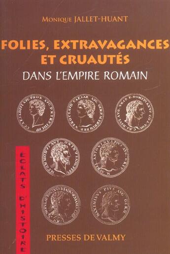 Couverture du livre « Folies, extravagances et cruautes dans l'empire romain » de Monique Jallet Huant aux éditions Presses De Valmy