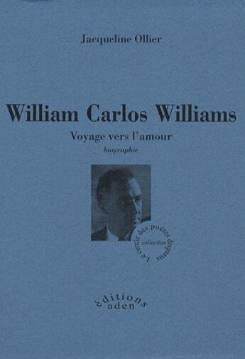 Couverture du livre « William Carlos Williams ; voyage vers l'amour » de Jacqueline Ollier aux éditions Aden